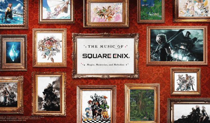 The Music of SQUARE ENIX - Magic, Memories, and Melodies